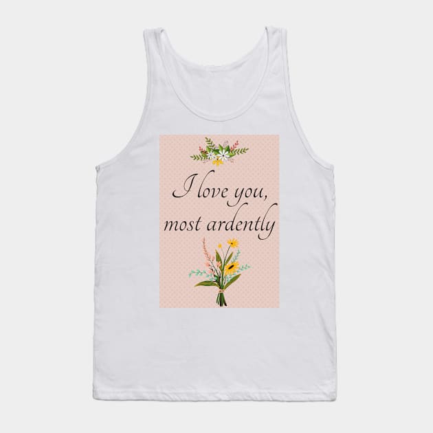 I Love You Most Ardently - Mr. Darcy - Pride and Prejudice - Valentine's Day Tank Top by HalfPastStarlight